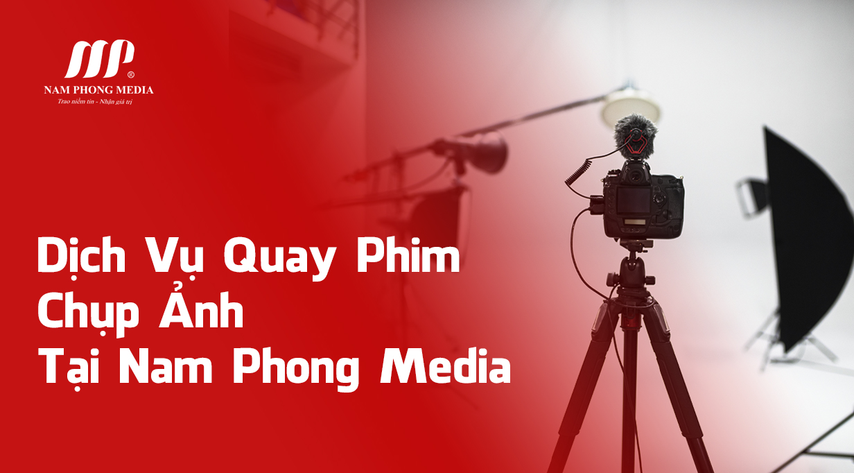 Dịch Vụ Quay Phim, Chụp Ảnh Tại Nam Phong Media