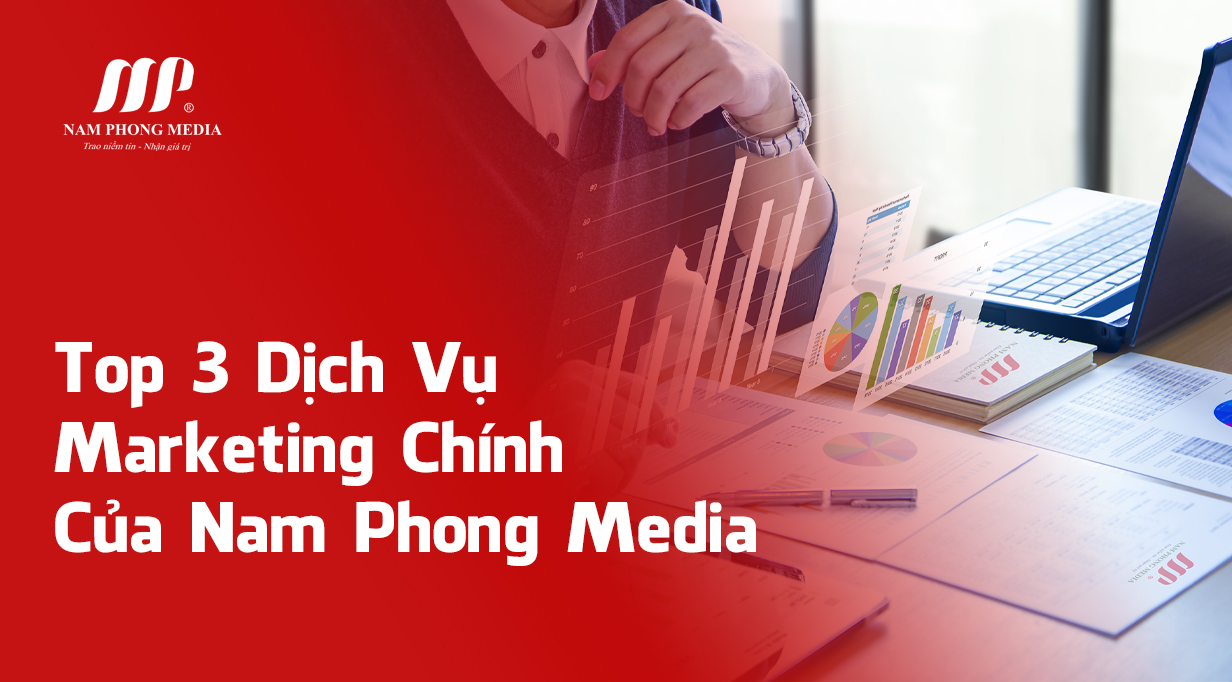 Top 3 Dịch Vụ Marketing Chính Của Nam Phong Media